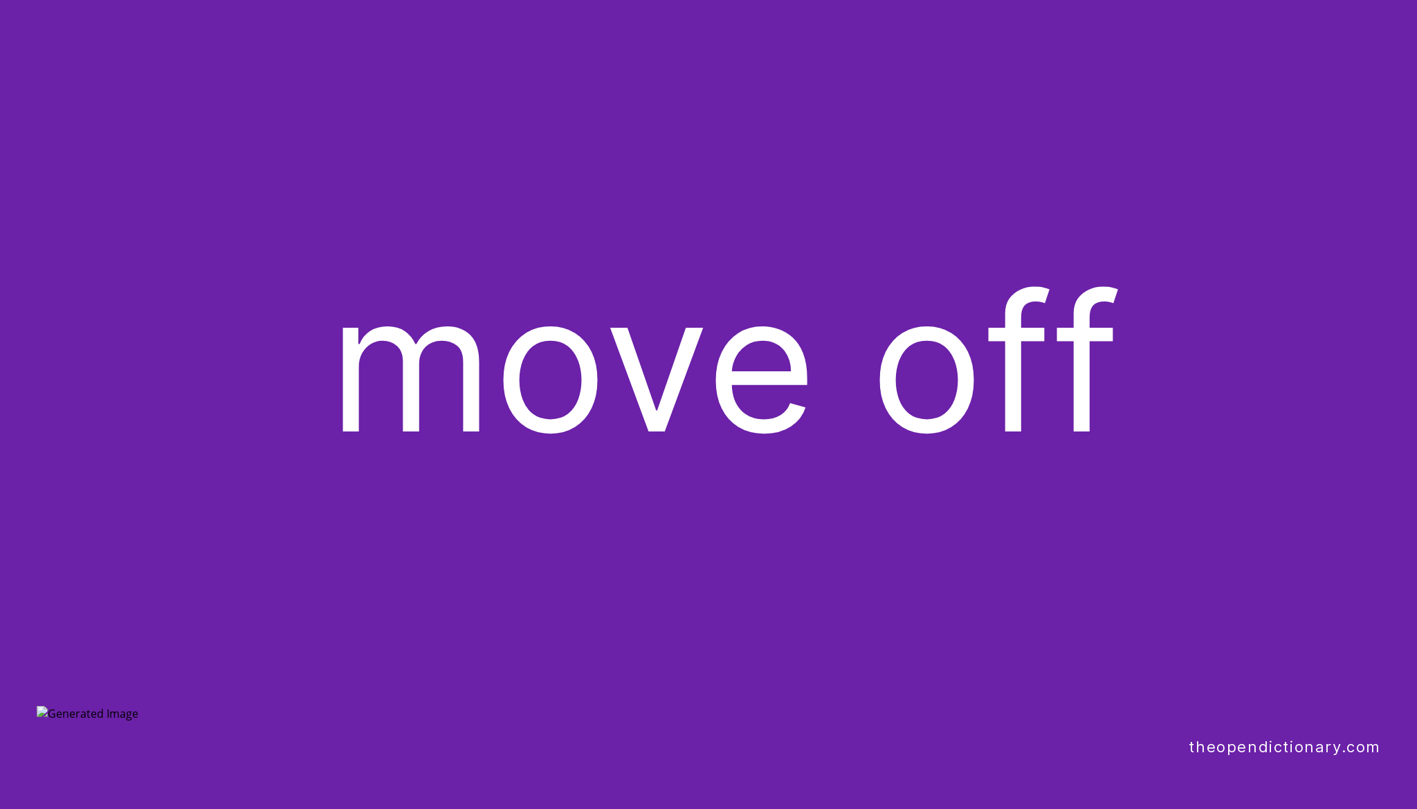 MOVE OFF Phrasal Verb MOVE OFF Definition Meaning And Example